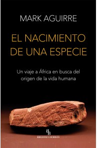 El nacimiento de una especie. Un viaje a África en busca del origen de la vida humana.